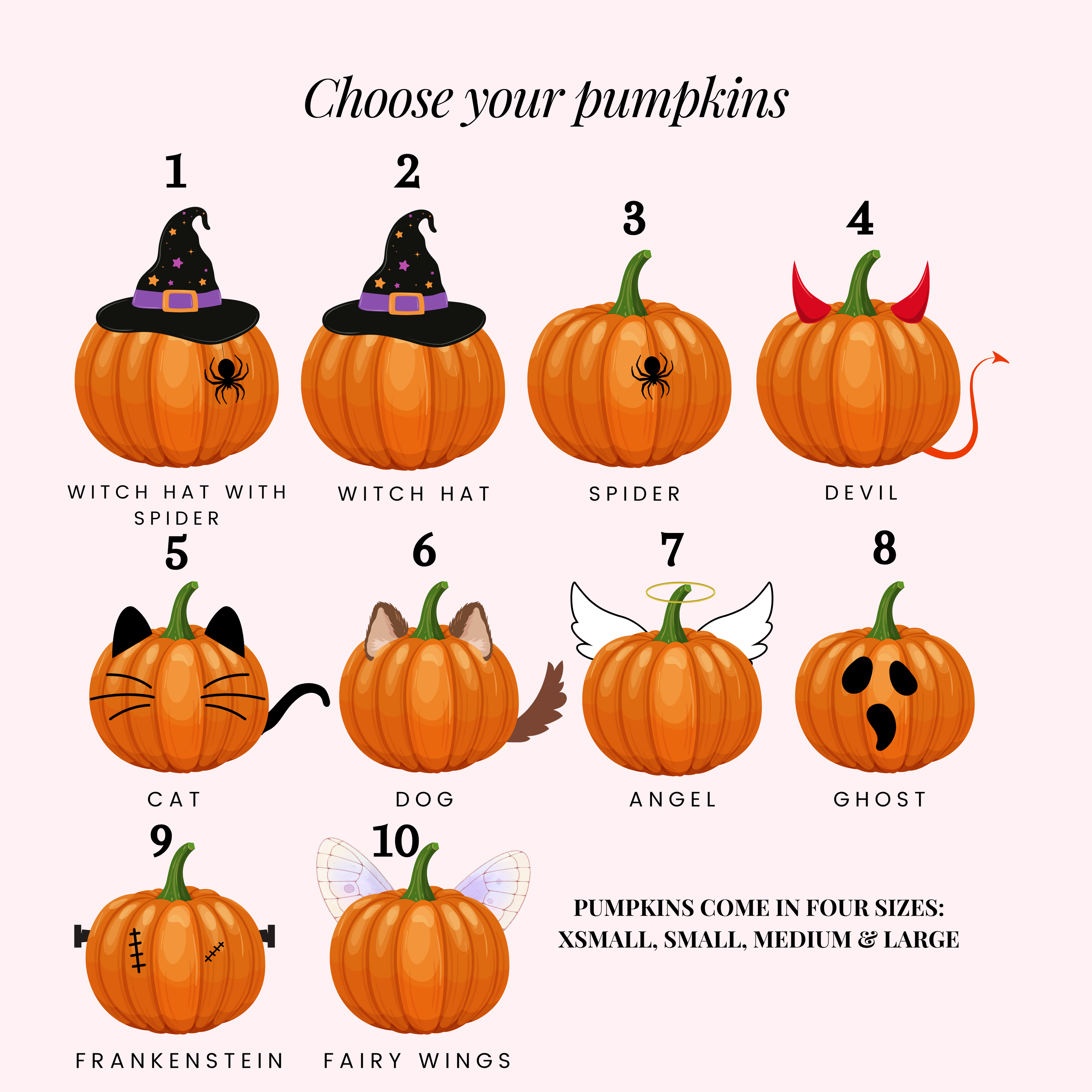A Halloween pumpkin family print showing 10 different pumpkin designs: Witch Hat with Spider, Witch Hat, Spider, Devil, Cat, Dog, Angel, Ghost, Frankenstein and Fairy Wings. Text at the top reads 'Choose your pumpkins' and text at the bottom advises pumpkins come in four sizes: X small, small, medium & large. Custom family halloween print.